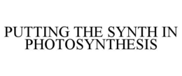 PUTTING THE SYNTH IN PHOTOSYNTHESIS trademark