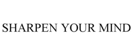 SHARPEN YOUR MIND trademark
