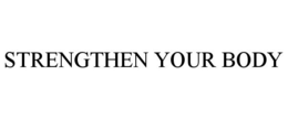 STRENGTHEN YOUR BODY trademark