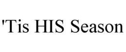 'TIS HIS SEASON trademark