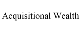 ACQUISITIONAL WEALTH trademark