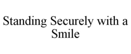 STANDING SECURELY WITH A SMILE trademark