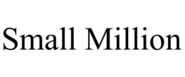 SMALL MILLION trademark