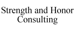 STRENGTH AND HONOR CONSULTING trademark