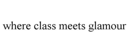 WHERE CLASS MEETS GLAMOUR trademark