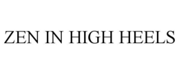 ZEN IN HIGH HEELS trademark