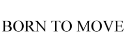 BORN TO MOVE trademark