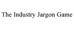THE INDUSTRY JARGON GAME trademark