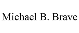 MICHAEL B. BRAVE trademark
