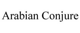 ARABIAN CONJURE trademark