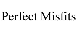 PERFECT MISFITS trademark