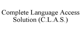 COMPLETE LANGUAGE ACCESS SOLUTION (C.L.A.S.) trademark