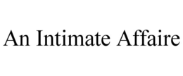 AN INTIMATE AFFAIRE trademark
