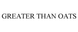 GREATER THAN OATS trademark
