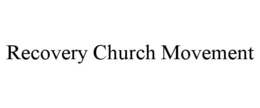 RECOVERY CHURCH MOVEMENT trademark
