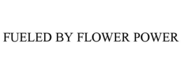 FUELED BY FLOWER POWER trademark