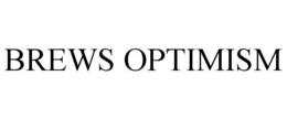 BREWS OPTIMISM trademark