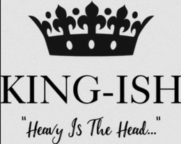 KING-ISH "HEAVY IS THE HEAD..." trademark