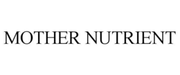 MOTHER NUTRIENT trademark