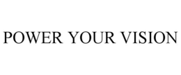 POWER YOUR VISION trademark