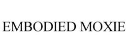 EMBODIED MOXIE trademark