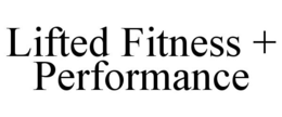 LIFTED FITNESS + PERFORMANCE trademark