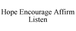 HOPE ENCOURAGE AFFIRM LISTEN trademark
