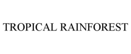 TROPICAL RAINFOREST trademark