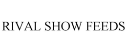 RIVAL SHOW FEEDS trademark
