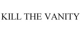 KILL THE VANITY trademark