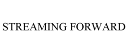 STREAMING FORWARD trademark