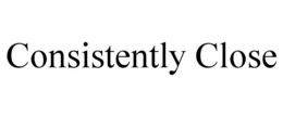 CONSISTENTLY CLOSE trademark