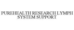 PUREHEALTH RESEARCH LYMPH SYSTEM SUPPORT trademark