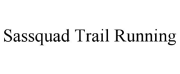 SASSQUAD TRAIL RUNNING trademark