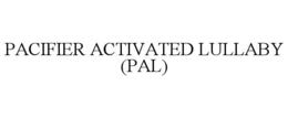 PACIFIER ACTIVATED LULLABY (PAL) trademark