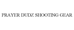 PRAYER DUDZ SHOOTING GEAR trademark