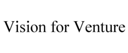 VISION FOR VENTURE trademark