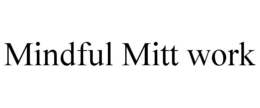 MINDFUL MITT WORK trademark