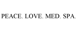 PEACE. LOVE. MED. SPA. trademark