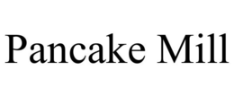 PANCAKE MILL trademark