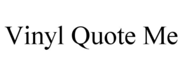 VINYL QUOTE ME trademark