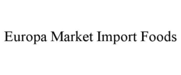 EUROPA MARKET IMPORT FOODS trademark