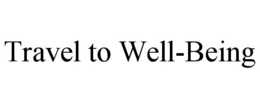 TRAVEL TO WELL-BEING trademark