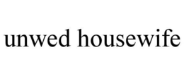 UNWED HOUSEWIFE trademark