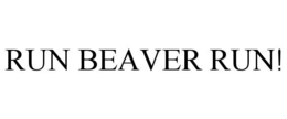 RUN BEAVER RUN! trademark