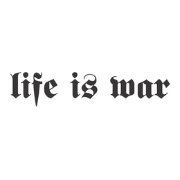 LIFE IS WAR trademark