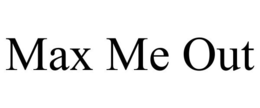 MAX ME OUT trademark