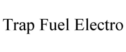 TRAP FUEL ELECTRO trademark