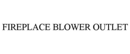 FIREPLACE BLOWER OUTLET trademark