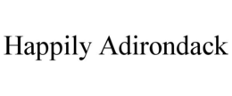 HAPPILY ADIRONDACK trademark